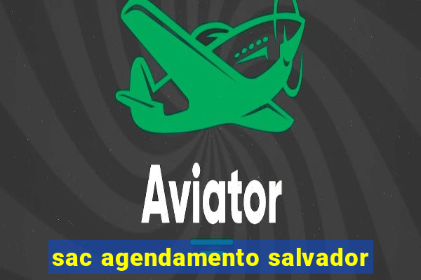 sac agendamento salvador